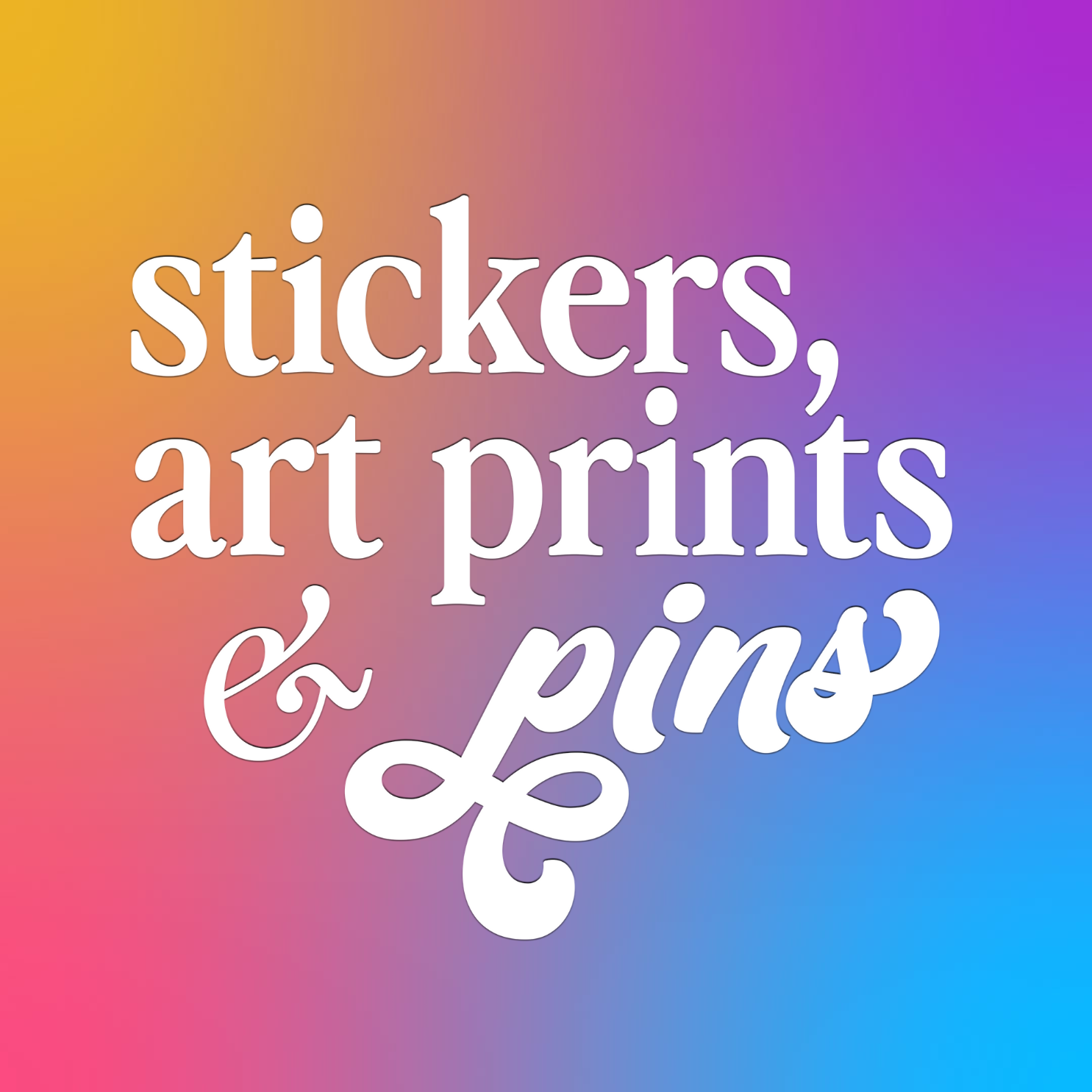 Stickers, Art Prints and Pins