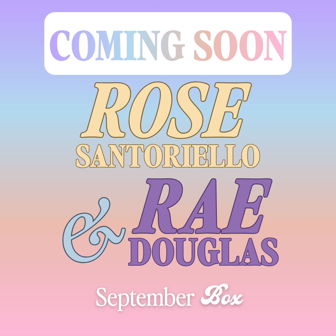 September Box: Rose Santoriello + Rae Douglas